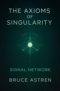 The Axioms of Singularity: Signal Network