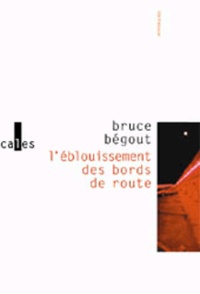Bruce Bégout - L'éblouissement des bords de route.