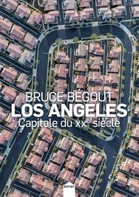 Bruce Bégout - Los Angeles, capitale du XXe siècle.