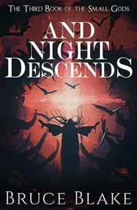  Bruce Blake - And Night Descends (The Third Book of the Small Gods) - The Books of the Small Gods, #3.