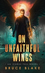  Bruce Blake - On Unfaithful Wings - An Icarus Fell Novel, #1.