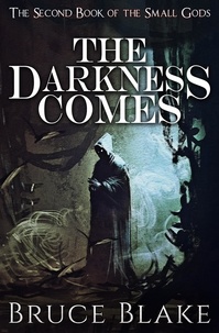  Bruce Blake - The Darkness Comes (The Second Book of the Small Gods) - The Small Gods, #2.