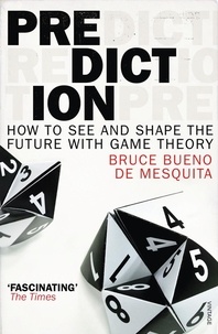 Bruce Bueno de Mesquita - Prediction - How to See and Shape the Future with Game Theory.