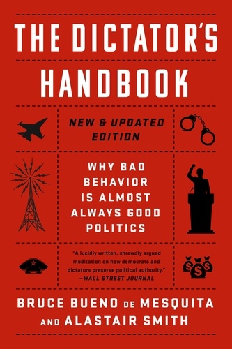 The Dictator's Handbook. Why Bad Behavior is Almost Always Good Politics