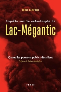 Bruce Campbell - Enquête sur la catastrophe de Lac-Mégantic - Quand les pouvoirs publics déraillent.