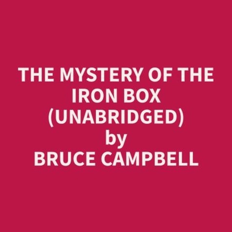 Bruce Campbell et Adriana Caldwell - The Mystery of the Iron Box (Unabridged).