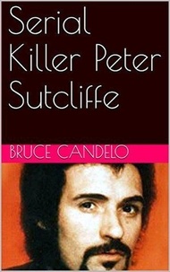  Bruce Candelo - Serial Killer Peter Sutcliffe.