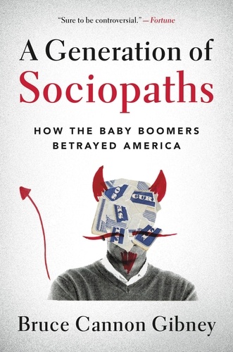 A Generation of Sociopaths. How the Baby Boomers Betrayed America