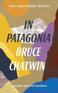 Bruce Chatwin et Nicholas Shakespeare - In Patagonia.