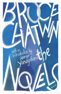 Bruce Chatwin et Hanya Yanagihara - The Novels.