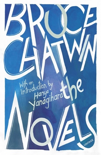 Bruce Chatwin et Hanya Yanagihara - The Novels.