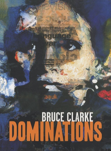 Bruce Clarke - Dominations - Edition bilingue français-anglais.