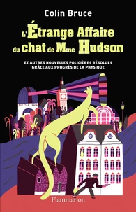 L'étrange affaire du chat de Mme Hudson et autres nouvelles policières résolues grâce aux progrès de la physique