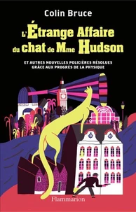 L'étrange affaire du chat de Mme Hudson et autres nouvelles policières résolues grâce aux progrès de la physique