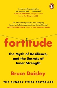 Bruce Daisley - Fortitude - The Myth of Resilience, and the Secrets of Inner Strength: A Sunday Times Bestseller.