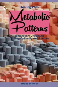 Healing With Metabolic Patterns Biomarkers 2.0, Based Only on Optimally Well Persons