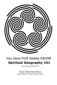 You Have FIVE Bodies PACME; Spiritual Geography 101