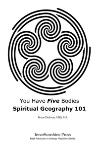 You Have Five Bodies; Spiritual Geography 101