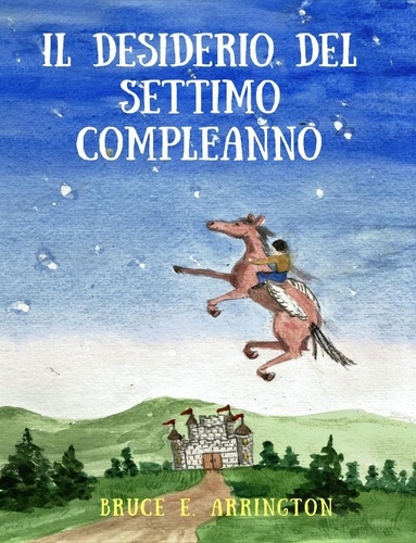  Bruce E. Arrington - Il Desiderio del Settimo Compleanno.