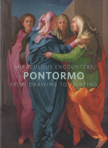 Miraculous Encounters. Pontormo from Drawing to Painting