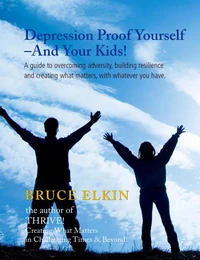 Depression Proof Yourself — And Your Kids!
