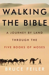 Bruce Feiler - Walking the Bible - A Journey by Land Through the Five Books of Moses.