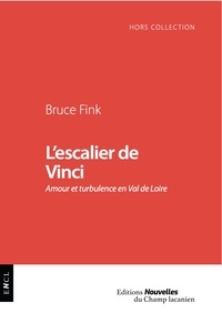 Bruce Fink - L'escalier de Vinci - Amour et turbulence en Val de Loire.