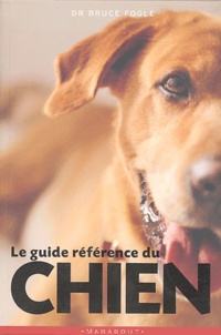 Bruce Fogle - Le guide référence du chien.
