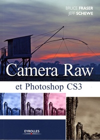 Bruce Fraser et Jeff Schewe - Camera Raw et Photoshop CS3.