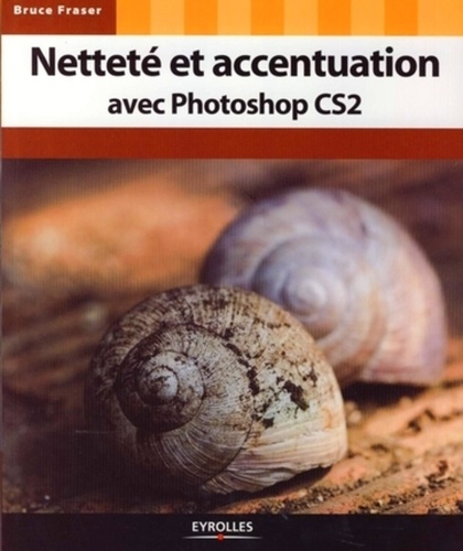 Bruce Fraser - Netteté et accentuation avec Photoshop CS2.