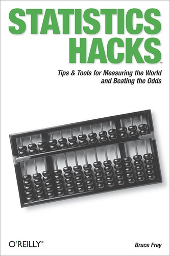 Bruce Frey - Statistics Hacks - Tips & Tools for Measuring the World and Beating the Odds.