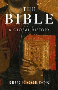 Bruce Gordon - The Bible - A Global History.