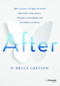Bruce Greyson - After - Que se passe-t-il après la mort ? Quarante-cinq années d'études scientifiques sur les EMI le révèlent.