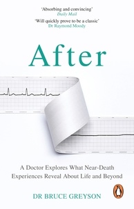 Bruce Greyson, MD - After - A Doctor Explores What Near-Death Experiences Reveal About Life and Beyond.