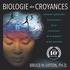 Bruce-H Lipton - Biologie des croyances - Comment affranchir la puissance de la conscience, de la matière et des miracles.