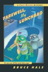 Bruce Hale - Farewell, My Lunchbag - A Chet Gecko Mystery.