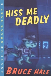 Bruce Hale - Hiss Me Deadly - A Chet Gecko Mystery.