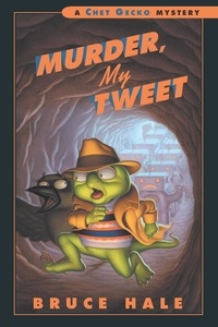Bruce Hale - Murder, My Tweet - A Chet Gecko Mystery.