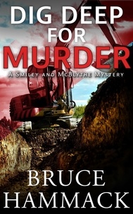  Bruce Hammack - Dig Deep For Murder - A Smiley and McBlythe Mystery, #10.