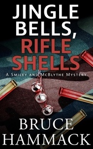  Bruce Hammack - Jingle Bells, Rifle Shells - A Smiley and McBlythe Mystery, #1.
