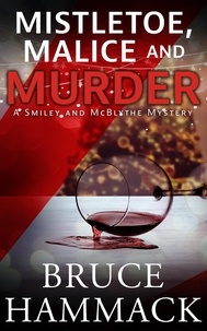  Bruce Hammack - Mistletoe, Malice And Murder - A Smiley and McBlythe Mystery, #8.