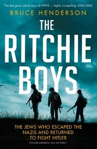 Bruce Henderson - The Ritchie Boys - The Jews Who Escaped the Nazis and Returned to Fight Hitler.