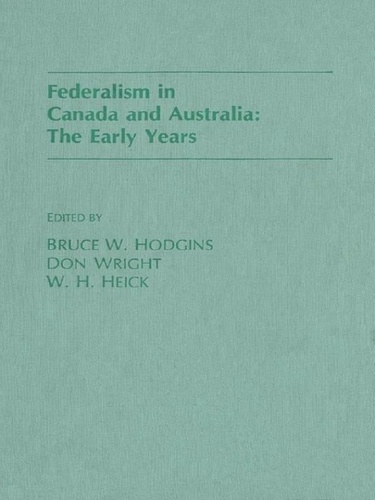 Bruce Hodgins et Don Wright - Federalism in Canada and Australia - The Early Years.