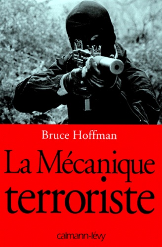 Bruce Hoffman - La mécanique terroriste.