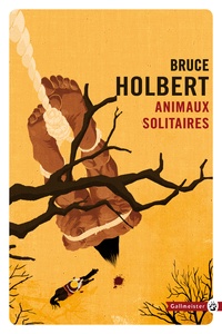 Bruce Holbert - Animaux solitaires.