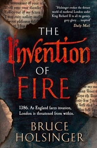 Bruce Holsinger - The Invention of Fire.