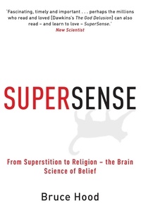 Bruce Hood - Supersense - From Superstition to Religion - The Brain Science of Belief.