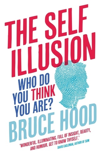 The Self Illusion. Why There is No 'You' Inside Your Head
