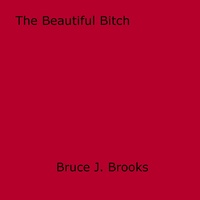 Bruce J. Brooks - The Beautiful Bitch.