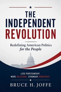 The Independent Revolution: Redefining American Politics for the People